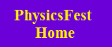 Text Box: PhysicsFest
Home
